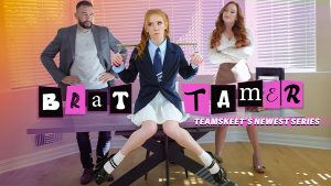 TeamSkeet Premiere New Series ‘Brat Tamer’