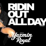 Yazmin Royal Gets Raw and Real: ‘This Is the Unedited Version’ on ‘RidingOutAllDay’ Podcast